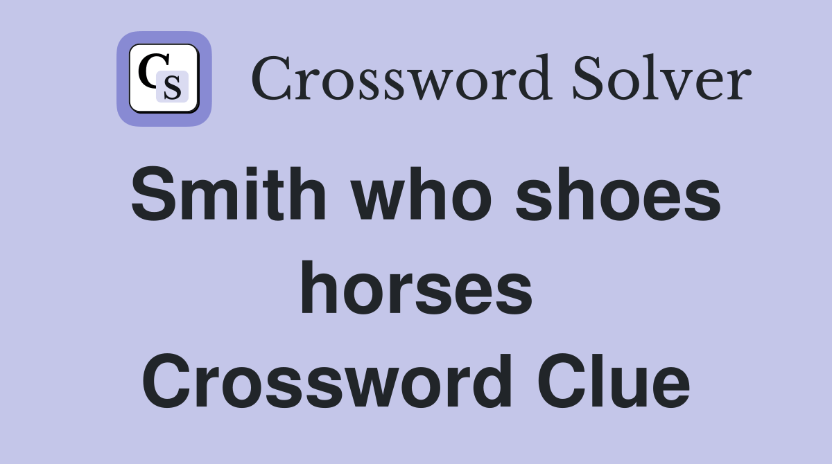 Smith who shoes horses Crossword Clue Answers Crossword Solver
